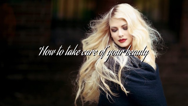 How to take care of your beauty