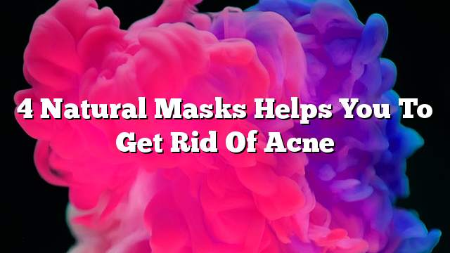 4 Natural masks helps you to get rid of acne