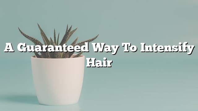 A guaranteed way to intensify hair