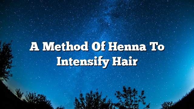 A method of henna to intensify hair