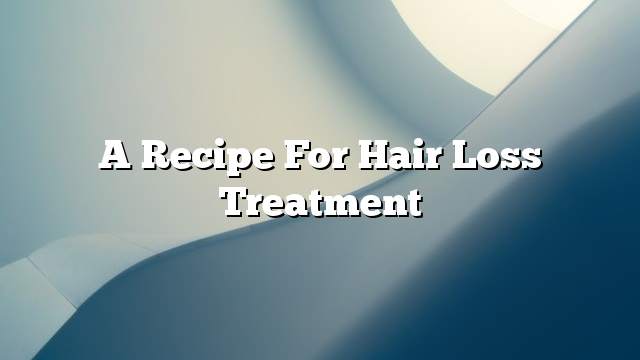 A recipe for hair loss treatment