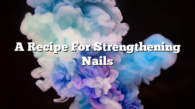 A recipe for strengthening nails