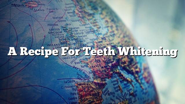 A recipe for teeth whitening