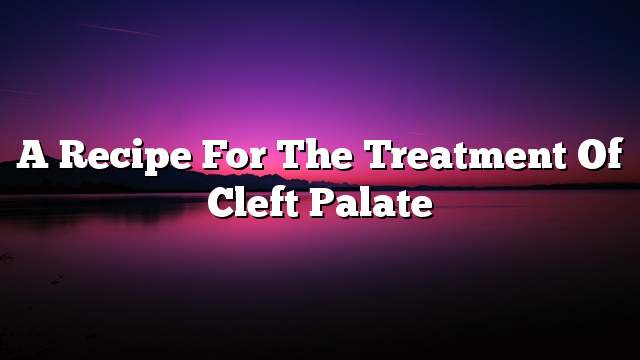 A recipe for the treatment of cleft palate