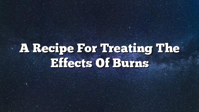 A recipe for treating the effects of burns