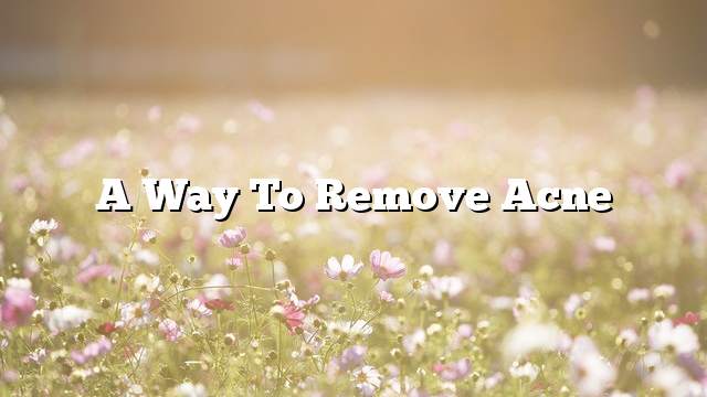 A way to remove acne
