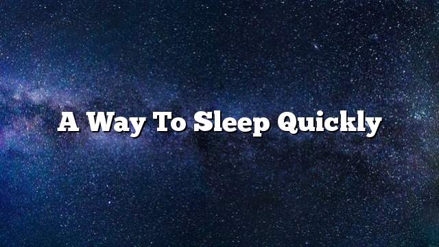 A way to sleep quickly