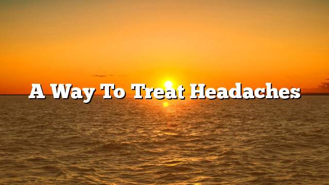 A way to treat headaches