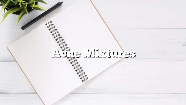 Acne mixtures