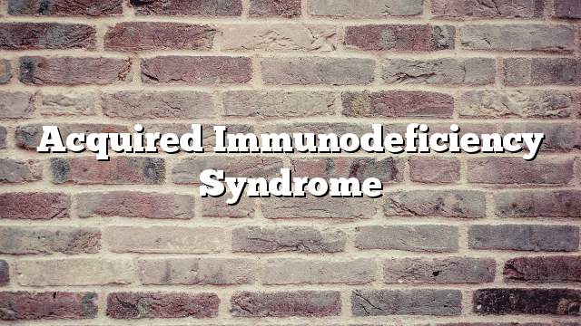 Acquired Immunodeficiency Syndrome