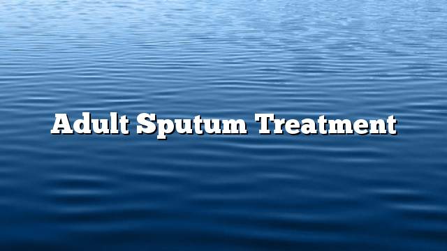 Adult sputum treatment