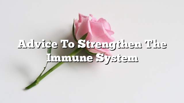 Advice to strengthen the immune system