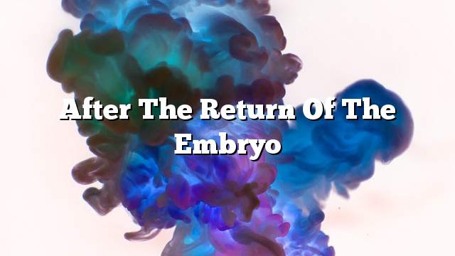 After the return of the embryo