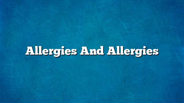 Allergies and allergies