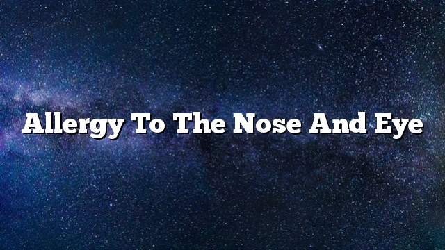 Allergy to the nose and eye