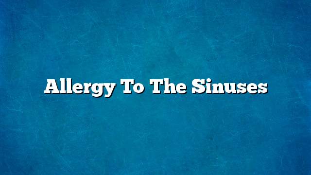 Allergy to the sinuses