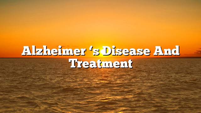 Alzheimer ‘s disease and treatment