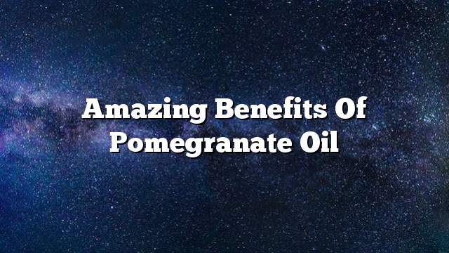 Amazing benefits of pomegranate oil