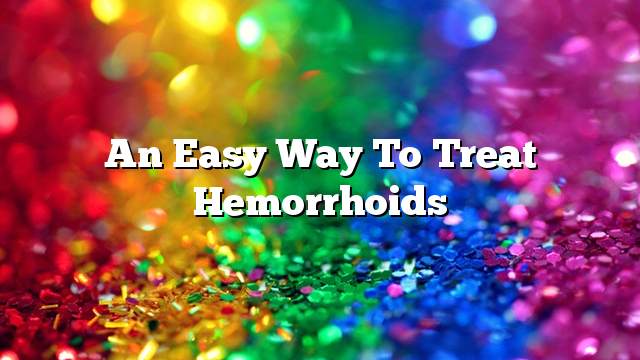 An easy way to treat hemorrhoids