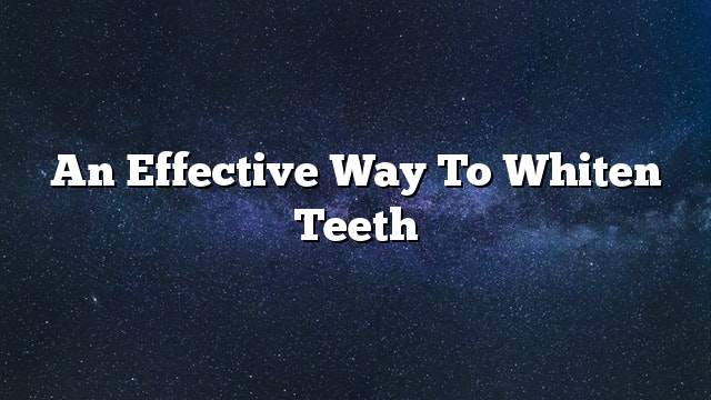 An effective way to whiten teeth