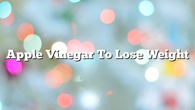 Apple vinegar to lose weight