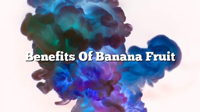 Benefits of banana fruit