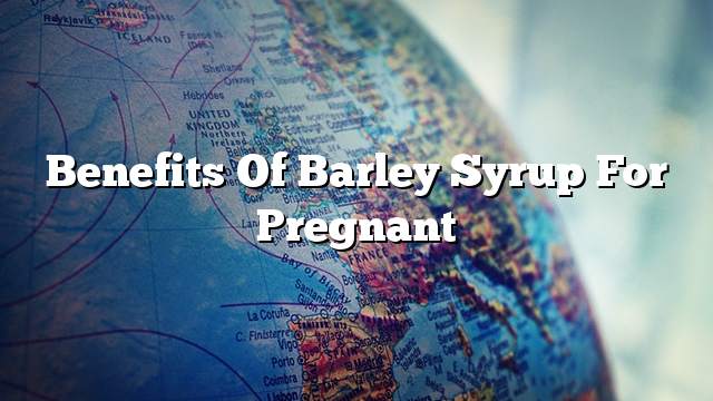 Benefits of barley syrup for pregnant