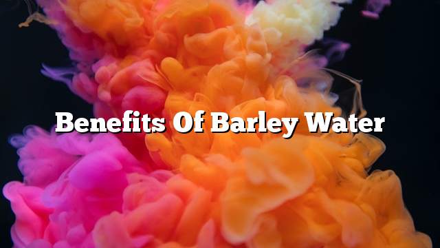 Benefits of barley water