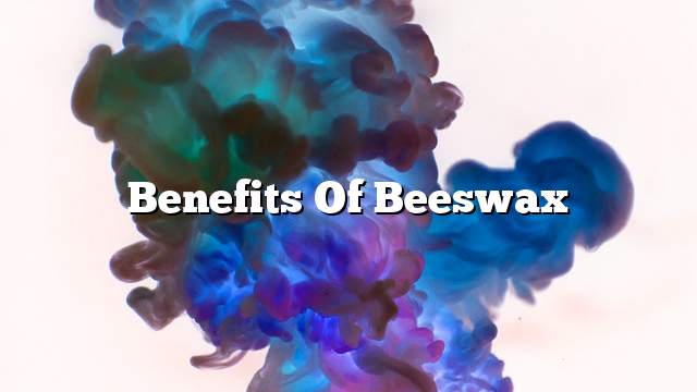 Benefits of beeswax