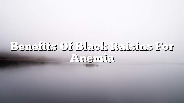 Benefits of black raisins for anemia