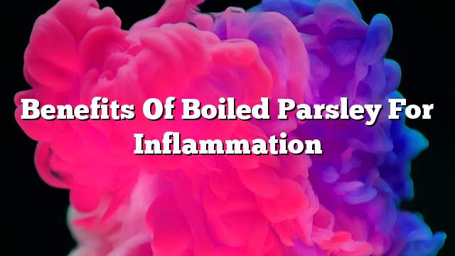 Benefits of boiled parsley for inflammation