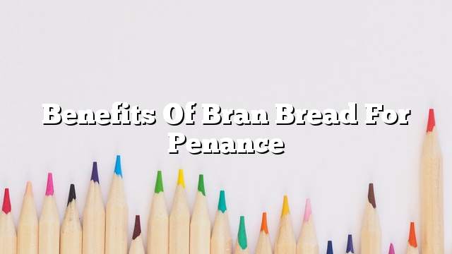 Benefits of bran bread for penance