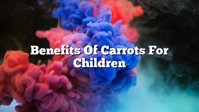 Benefits of carrots for children