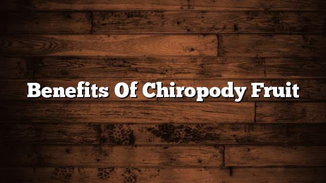 Benefits of chiropody fruit