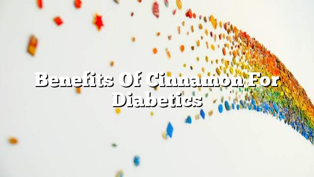 Benefits of cinnamon for diabetics