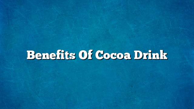 Benefits of cocoa drink