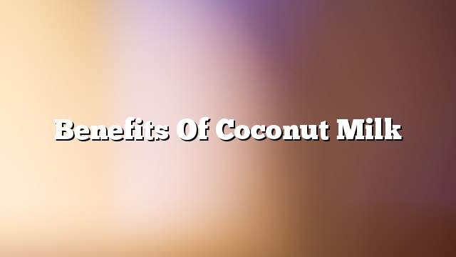 Benefits of Coconut Milk