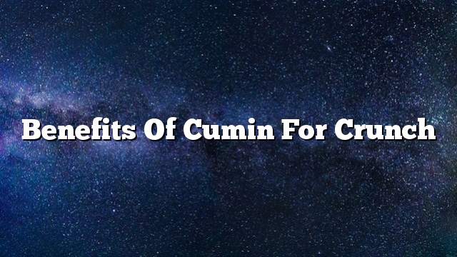 Benefits of cumin for crunch