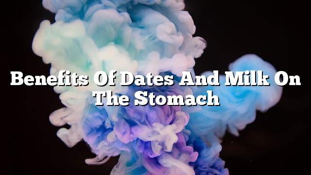 Benefits of dates and milk on the stomach