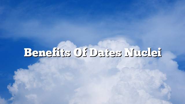 Benefits of dates nuclei