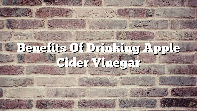 Benefits of drinking apple cider vinegar