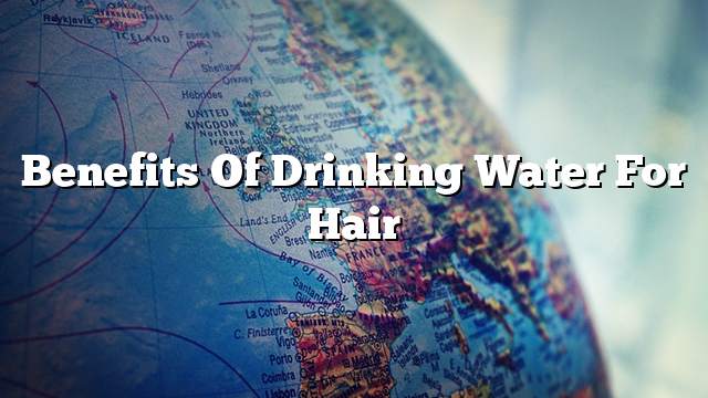 Benefits of drinking water for hair