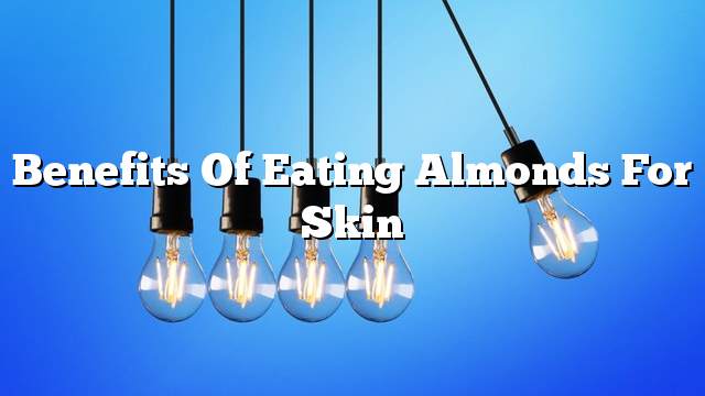 Benefits of eating almonds for skin