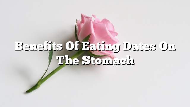 Benefits of eating dates on the stomach