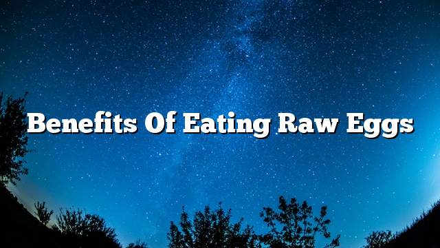 Benefits of eating raw eggs