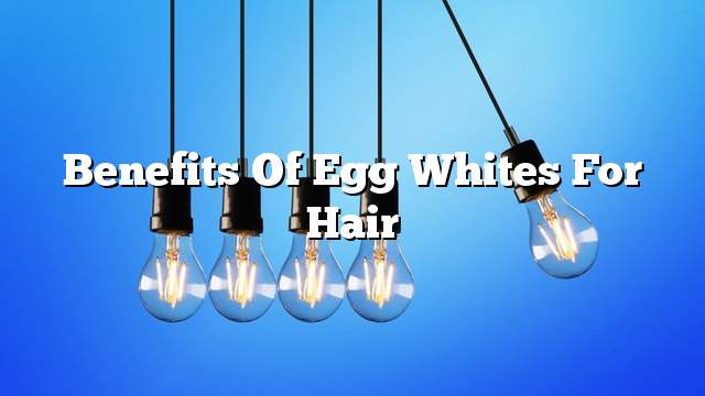 Benefits of egg whites for hair