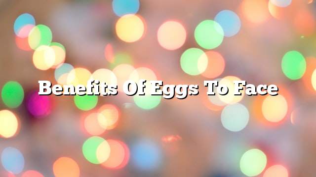 Benefits of eggs to face