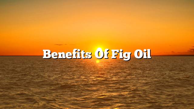 Benefits of fig oil