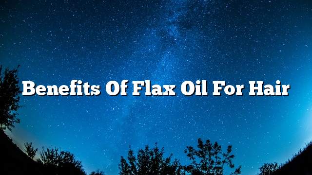 Benefits of flax oil for hair