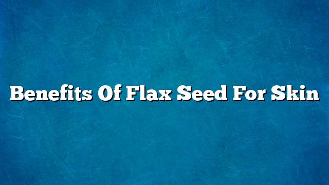 Benefits of flax seed for skin